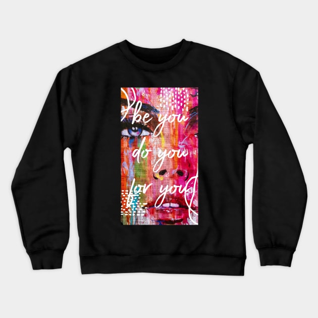 BE YOU DO YOU FOR YOU Crewneck Sweatshirt by Shirtsy